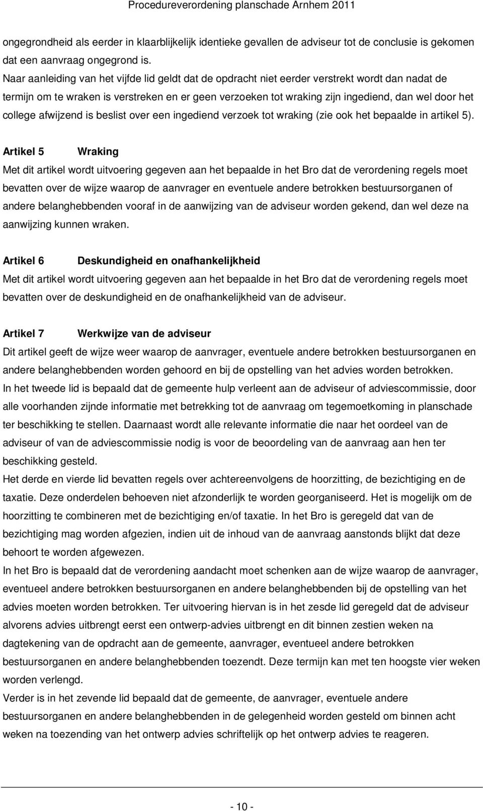 college afwijzend is beslist over een ingediend verzoek tot wraking (zie ook het bepaalde in artikel 5).