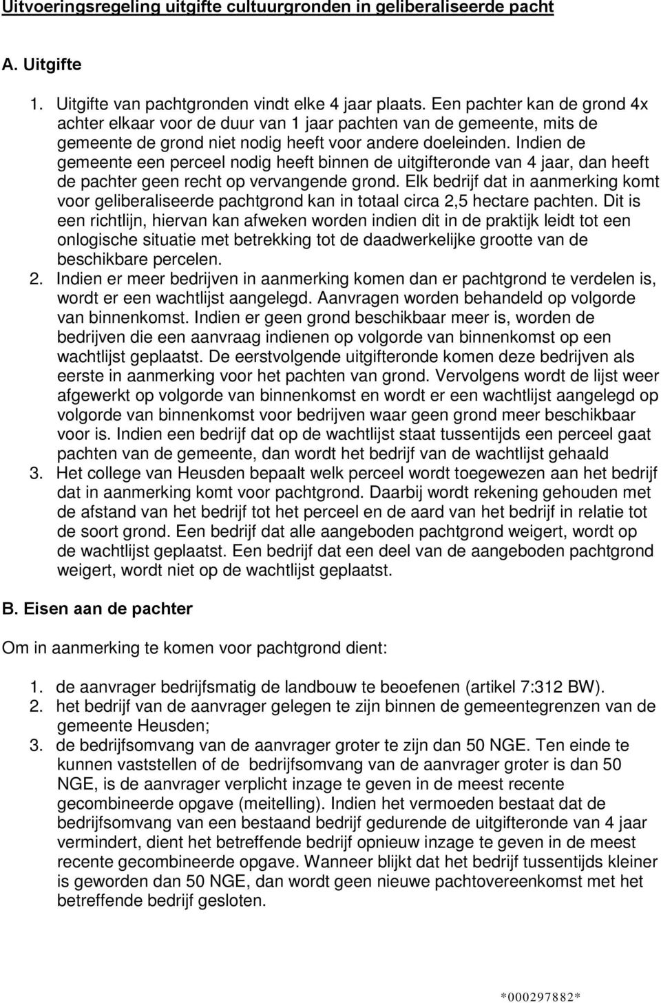 Indien de gemeente een perceel nodig heeft binnen de uitgifteronde van 4 jaar, dan heeft de pachter geen recht op vervangende grond.