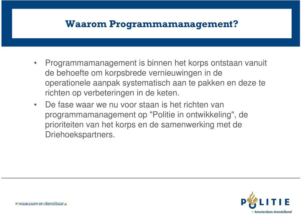 de operationele aanpak systematisch aan te pakken en deze te richten op verbeteringen in de keten.