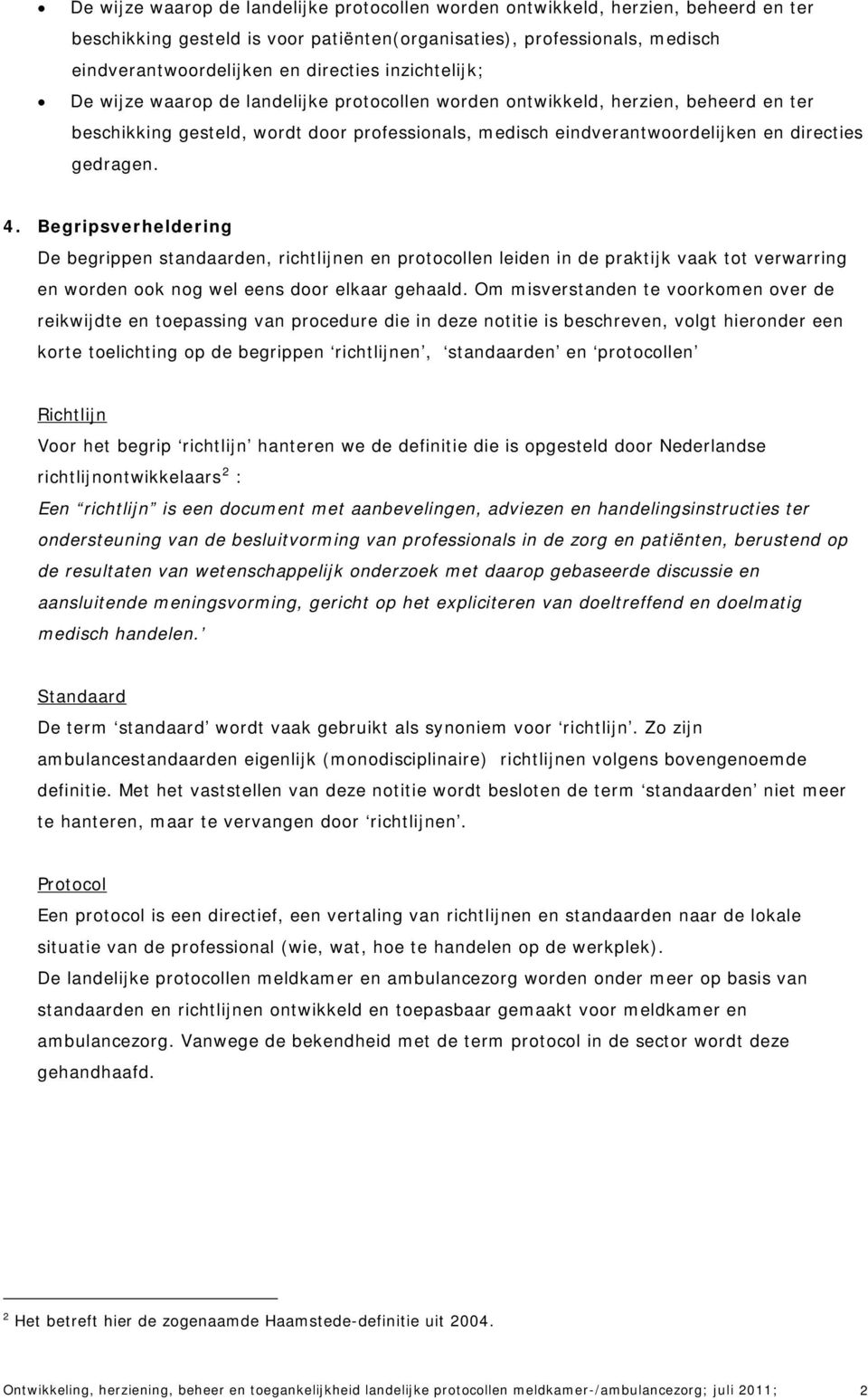 4. Begripsverheldering De begrippen standaarden, richtlijnen en protocollen leiden in de praktijk vaak tot verwarring en worden ook nog wel eens door elkaar gehaald.