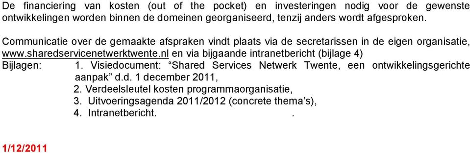 sharedservicenetwerktwente.nl en via bijgaande intranetbericht (bijlage 4) Bijlagen: 1.