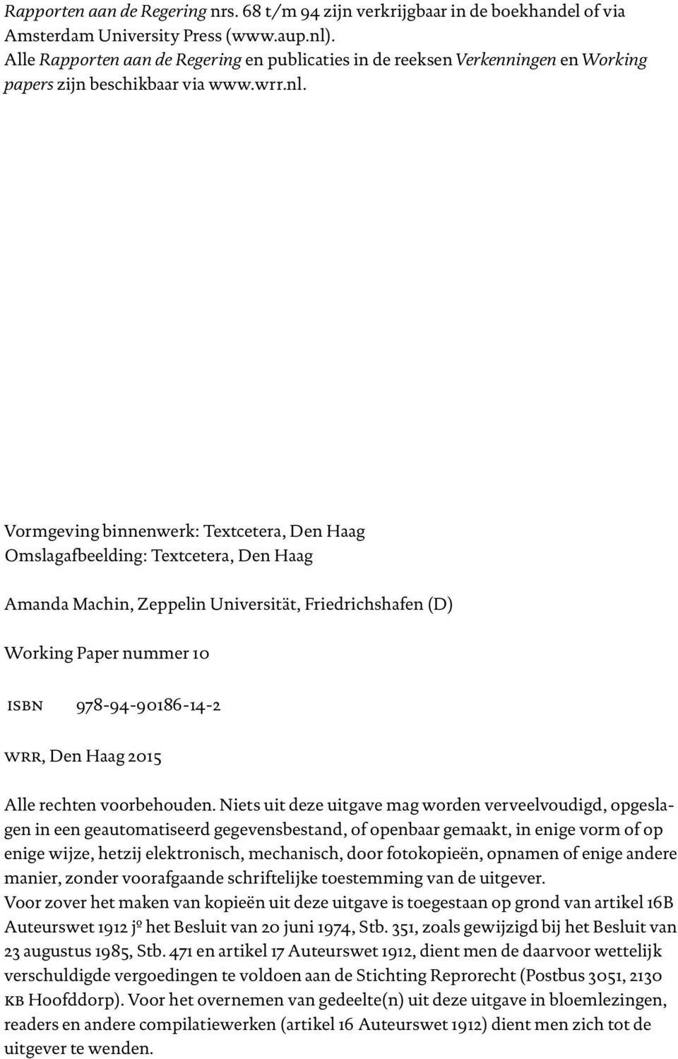 Vormgeving binnenwerk: Textcetera, Den Haag Omslagafbeelding: Textcetera, Den Haag Amanda Machin, Zeppelin Universität, Friedrichshafen (D) Working Paper nummer 10 isbn 978-94-90186-14-2 wrr, Den