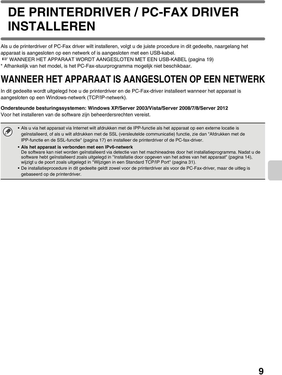 WANNEER HET APPARAAT IS AANGESLOTEN OP EEN NETWERK In dit gedeelte wordt uitgelegd hoe u de printerdriver en de PC-Fax-driver installeert wanneer het apparaat is aangesloten op een Windows-netwerk