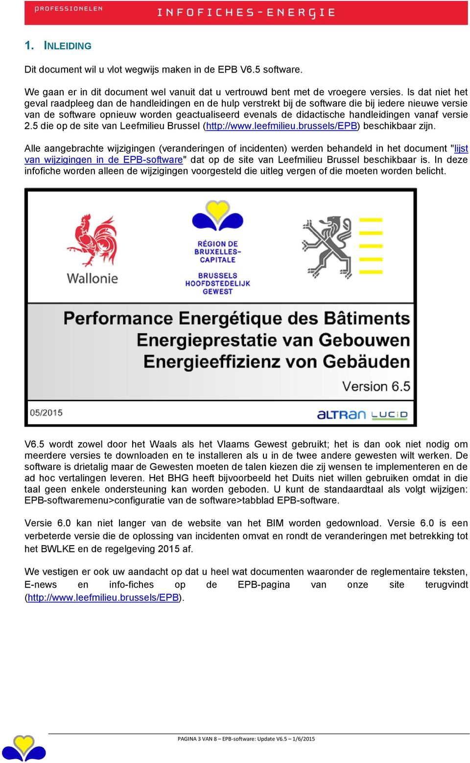 handleidingen vanaf versie 2.5 die op de site van Leefmilieu Brussel (http://www.leefmilieu.brussels/epb) beschikbaar zijn.