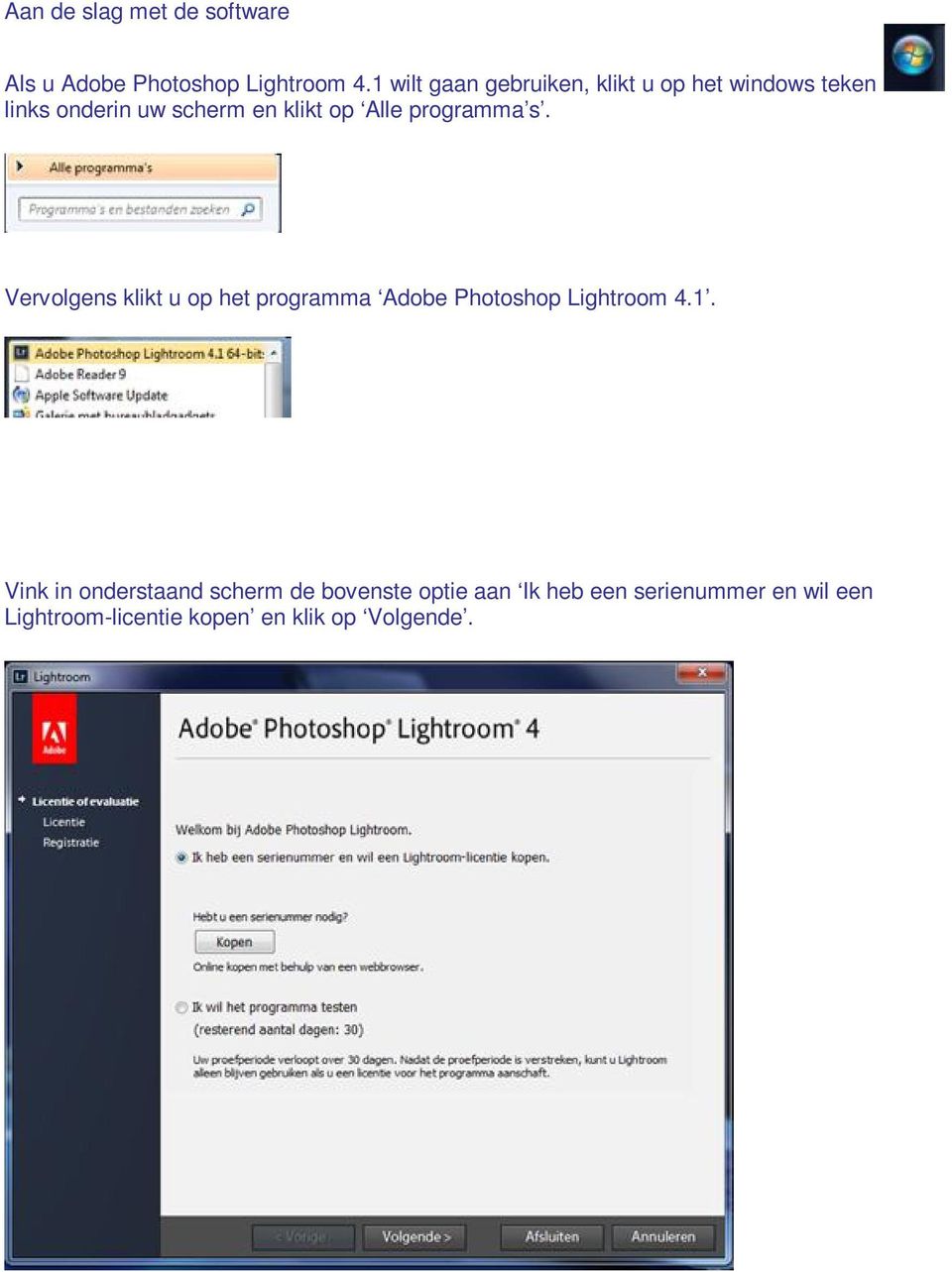 Alle programma s. Vervolgens klikt u op het programma Adobe Photoshop Lightroom 4.1.