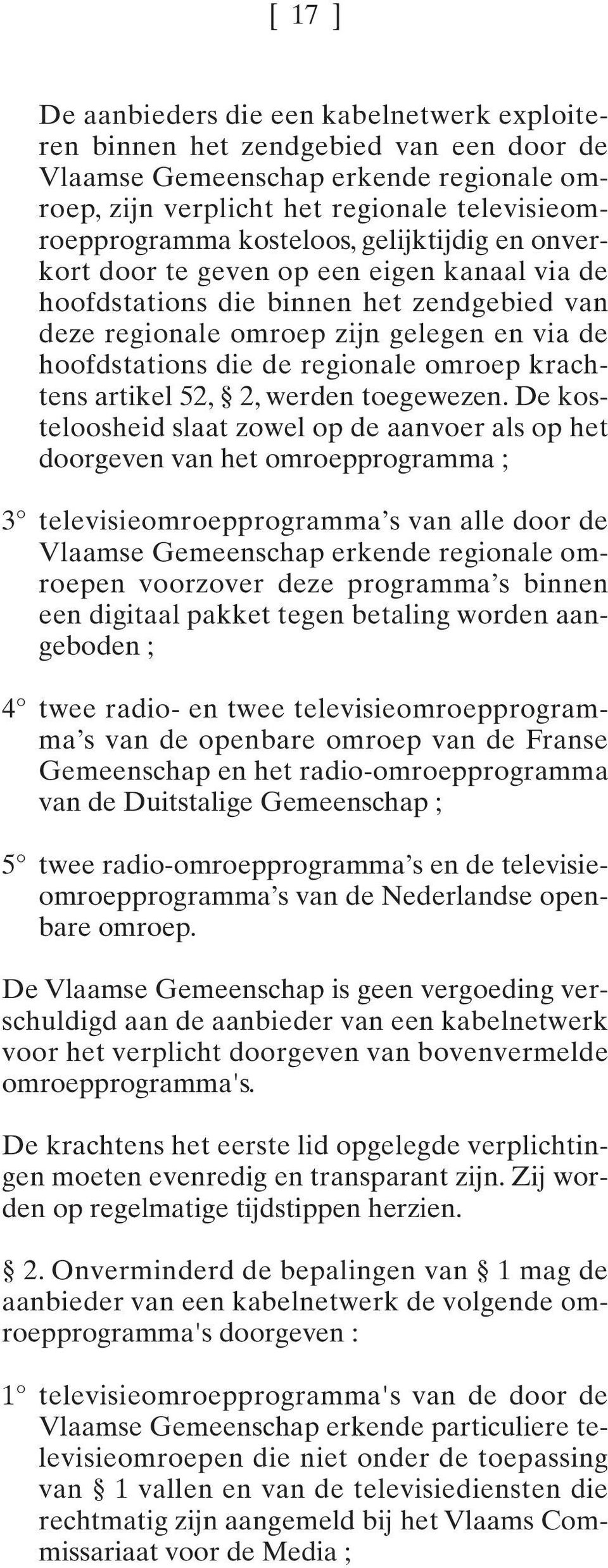 omroep krachtens artikel 52, 2, werden toegewezen.