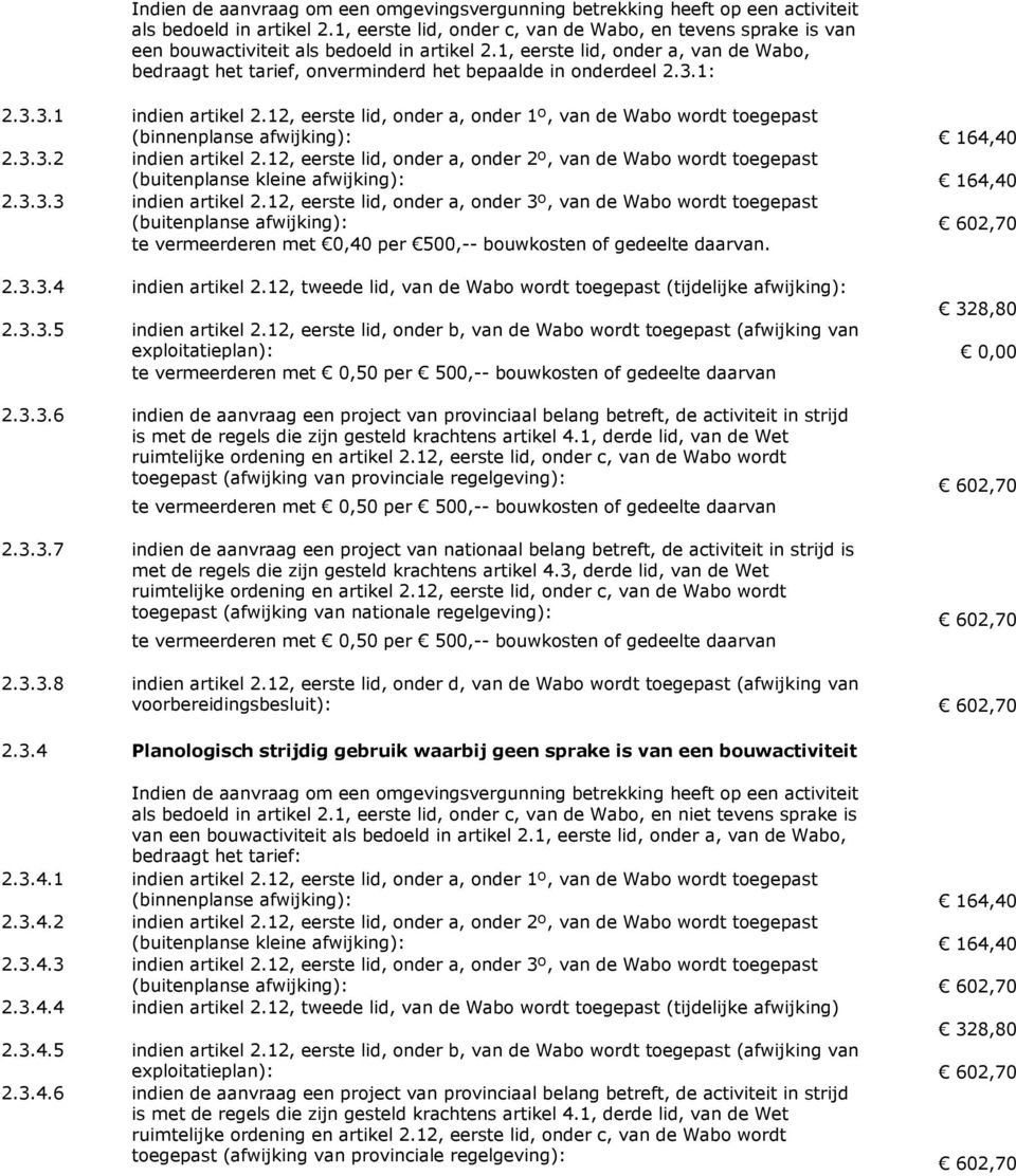 1, eerste lid, onder a, van de Wabo, bedraagt het tarief, onverminderd het bepaalde in onderdeel 2.3.1: 2.3.3.1 indien artikel 2.