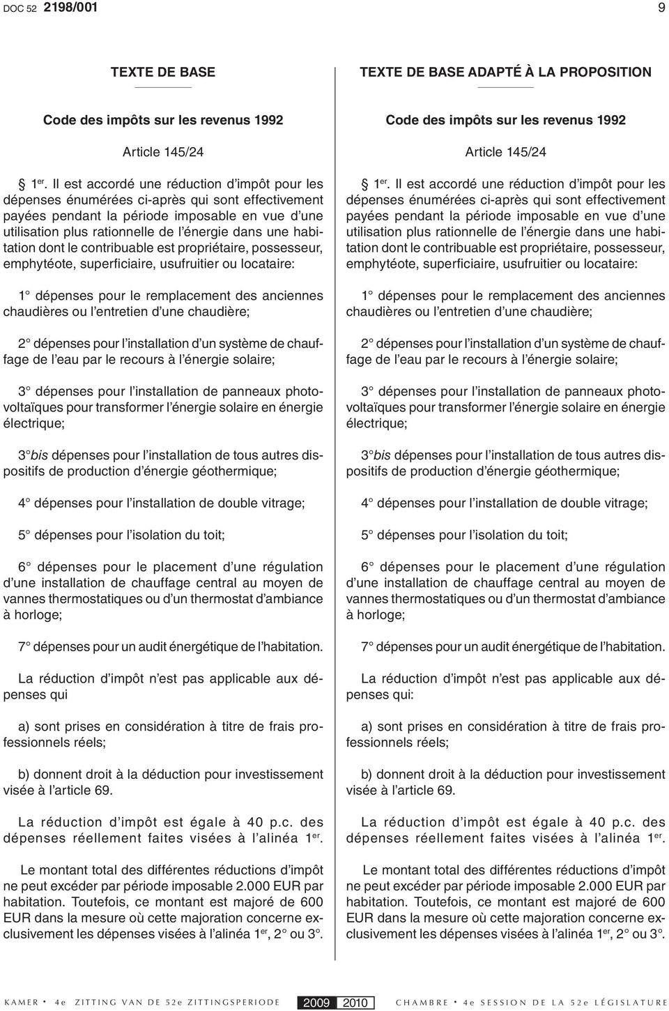 habitation dont le contribuable est propriétaire, possesseur, emphytéote, superfi ciaire, usufruitier ou locataire: 1 dépenses pour le remplacement des anciennes chaudières ou l entretien d une