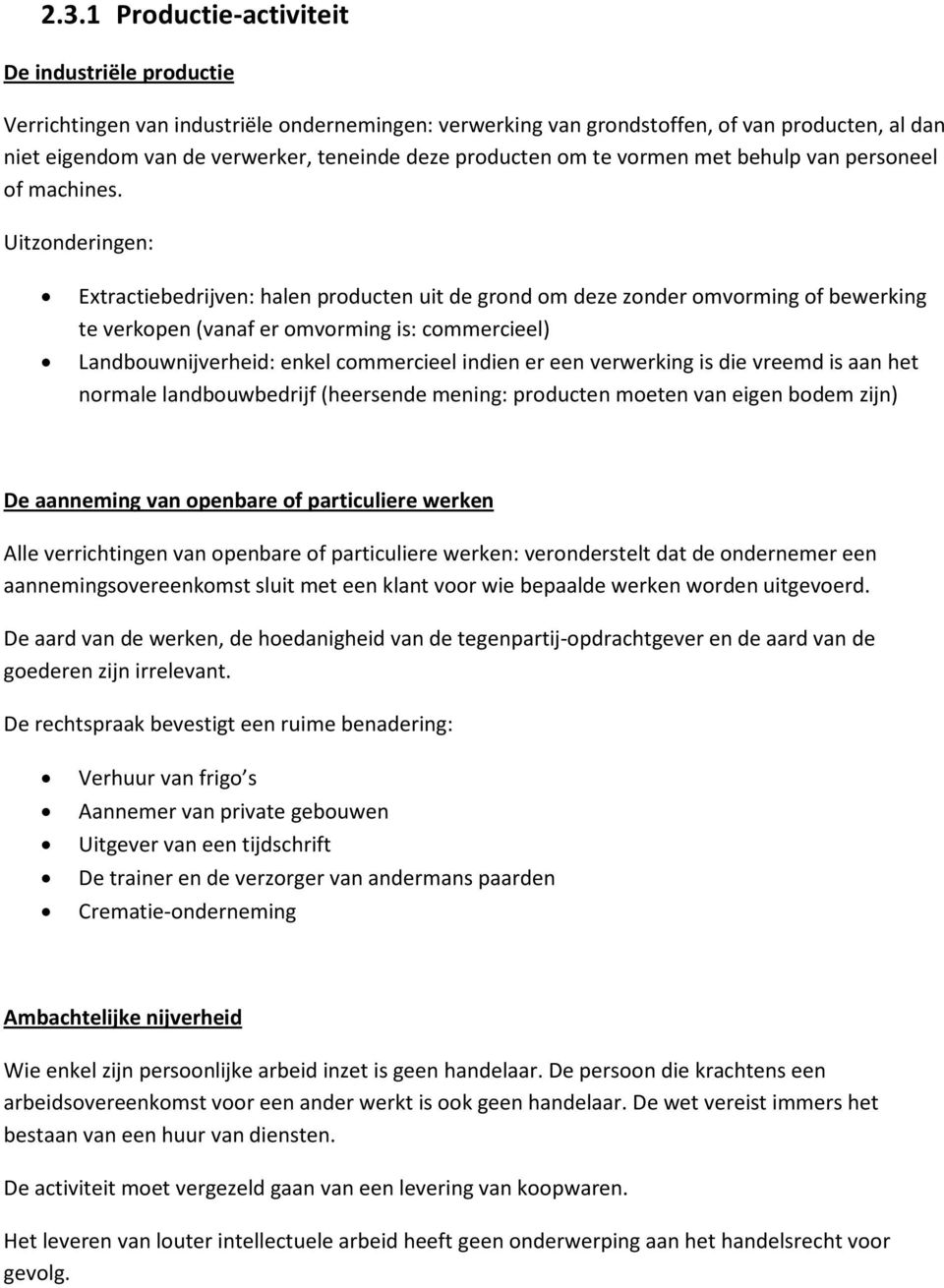 Uitzonderingen: Extractiebedrijven: halen producten uit de grond om deze zonder omvorming of bewerking te verkopen (vanaf er omvorming is: commercieel) Landbouwnijverheid: enkel commercieel indien er