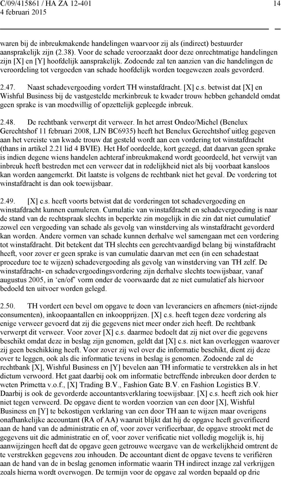 Zodoende zal ten aanzien van die handelingen de veroordeling tot vergoeden van sc