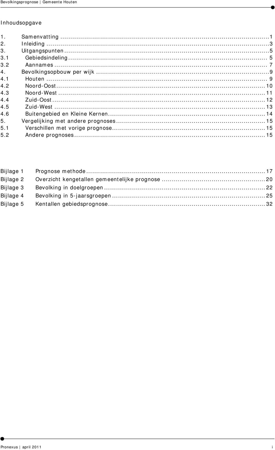 Vergelijking met andere prognoses... 15 5.1 Verschillen met vorige prognose...15 5.2 Andere prognoses...15 Bijlage 1 Prognose methode.