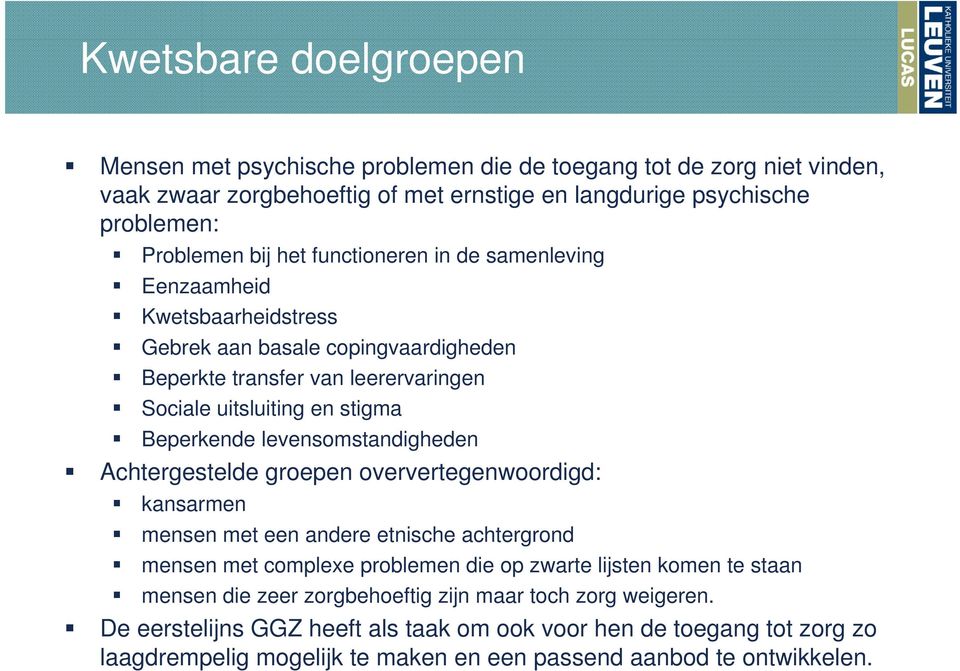 levensomstandigheden Achtergestelde groepen oververtegenwoordigd: kansarmen mensen met een andere etnische achtergrond mensen met complexe problemen die op zwarte lijsten komen te staan