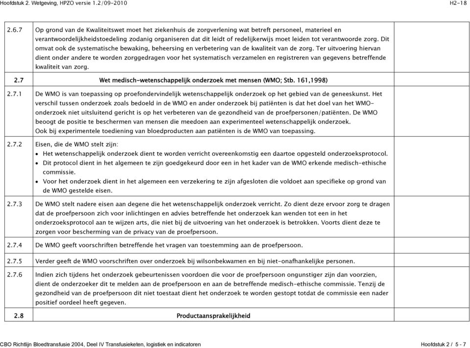 Ter uitvoering hiervan dient onder andere te worden zorggedragen voor het systematisch verzamelen en registreren van gegevens betreffende kwaliteit van zorg. 2.