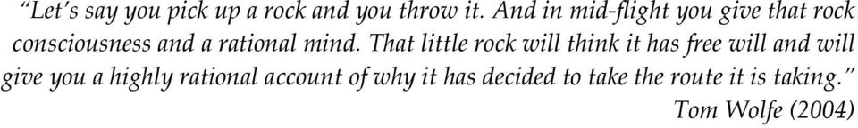 mind. That little rock will think it has free will and will give you