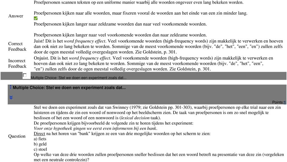 Proefpersonen kijken langer naar veel voorkomende woorden dan naar zeldzame woorden. Juist! Dit is het word frequency effect.