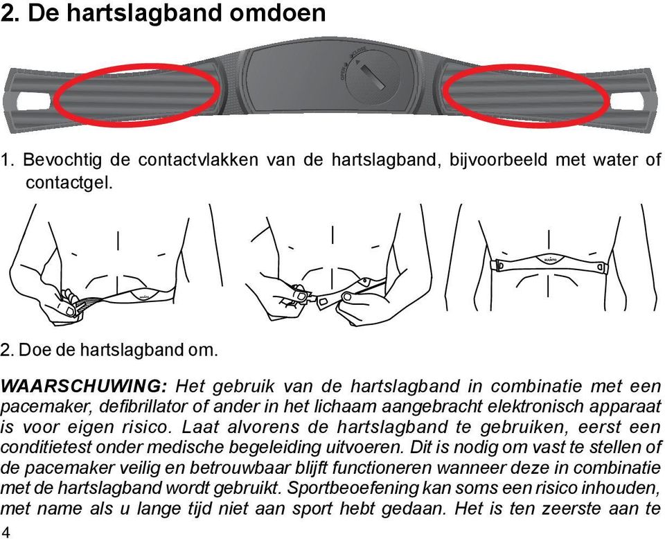 Laat alvorens de hartslagband te gebruiken, eerst een conditietest onder medische begeleiding uitvoeren.