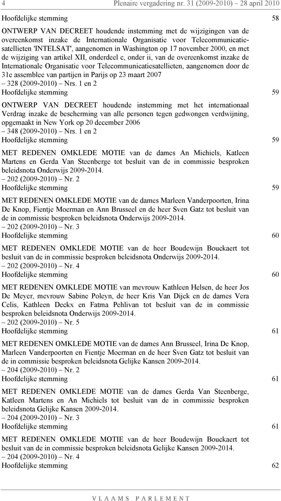 Telecommunicatiesatellieten 'INTELSAT', aangenomen in Washington op 17 november 2000, en met de wijziging van artikel XII, onderdeel c, onder ii, van de overeenkomst inzake de Internationale