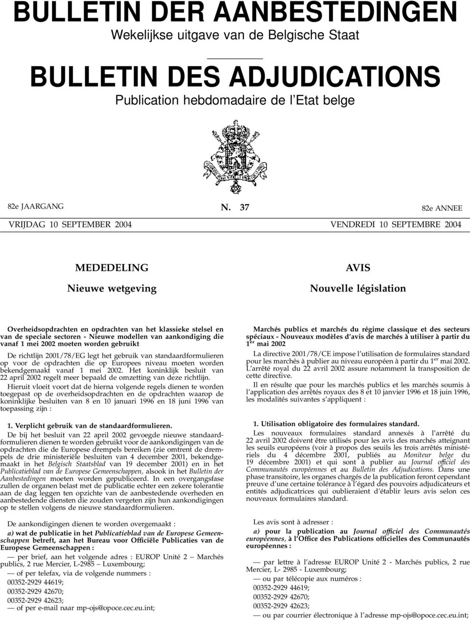 sectoren - Nieuwe modellen van aankondiging die vanaf 1 mei 2002 moeten worden gebruikt De richtlijn 2001/78/EG legt het gebruik van standaardformulieren op voor de opdrachten die op Europees niveau