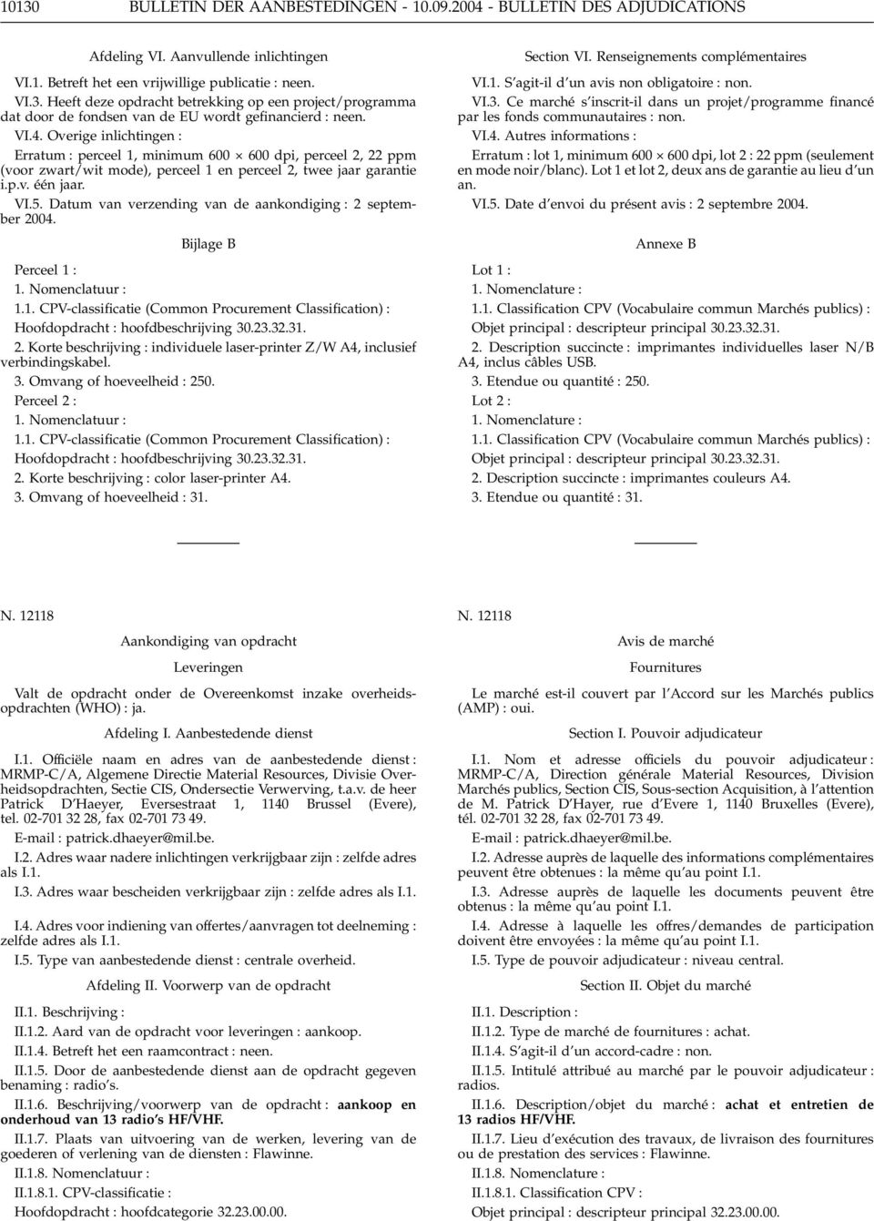 Datum van verzending van de aankondiging : 2 september 2004. Bijlage B Perceel 1 : 1. Nomenclatuur : 1.1. CPV-classificatie (Common Procurement Classification) : Hoofdopdracht : hoofdbeschrijving 30.