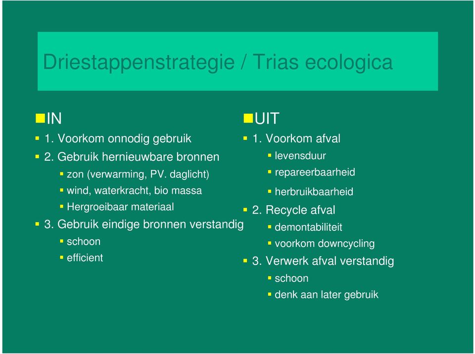 daglicht) repareerbaarheid wind, waterkracht, bio massa herbruikbaarheid Hergroeibaar materiaal 2.