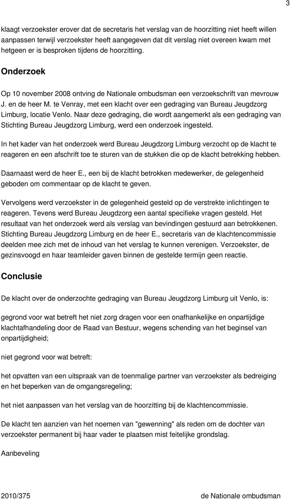 te Venray, met een klacht over een gedraging van Bureau Jeugdzorg Limburg, locatie Venlo.