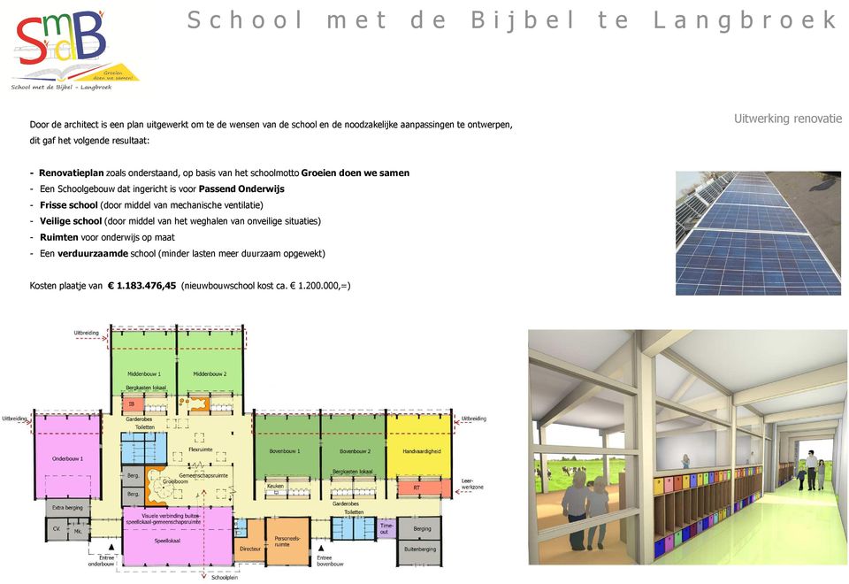 Passend Onderwijs - Frisse school (door middel van mechanische ventilatie) - Veilige school (door middel van het weghalen van onveilige situaties) -