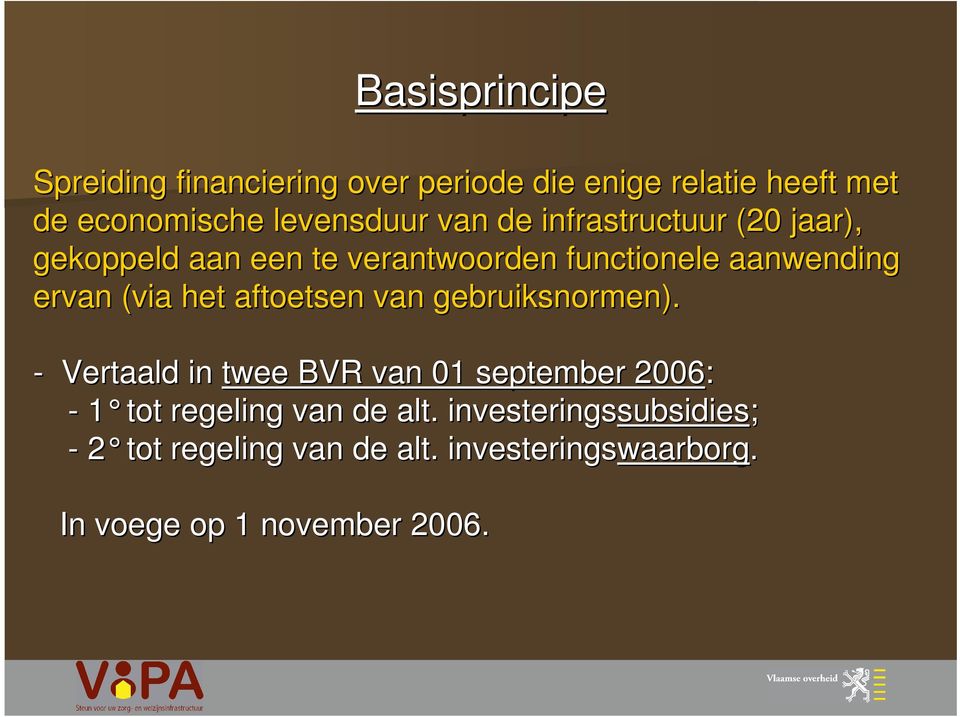 aftoetsen van gebruiksnormen). - Vertaald in twee BVR van 01 september 2006: - 1 tot regeling van de alt.