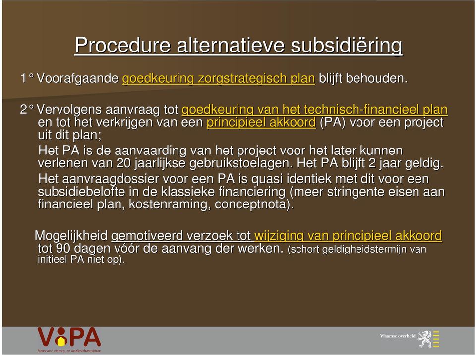 het project voor het later kunnen nen verlenen van 20 jaarlijkse gebruikstoelagen. Het PA blijft 2 jaar r geldig.