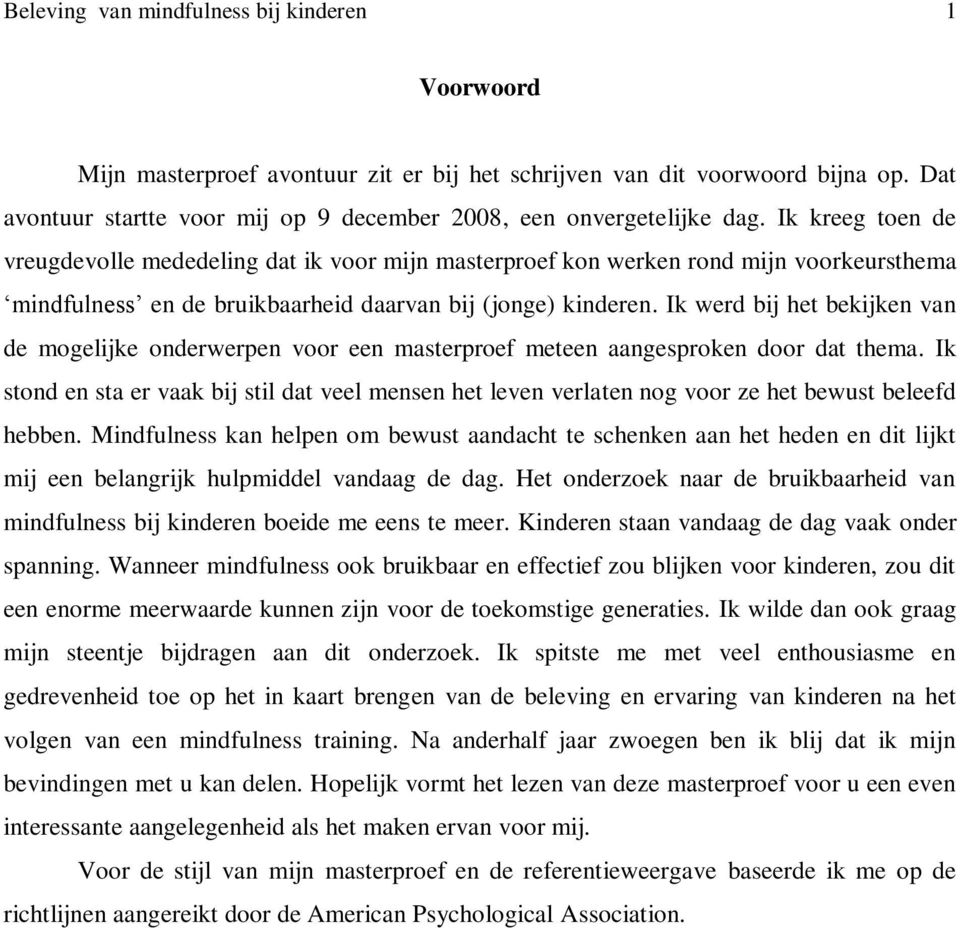 Ik kreeg toen de vreugdevolle mededeling dat ik voor mijn masterproef kon werken rond mijn voorkeursthema mindfulness en de bruikbaarheid daarvan bij (jonge) kinderen.