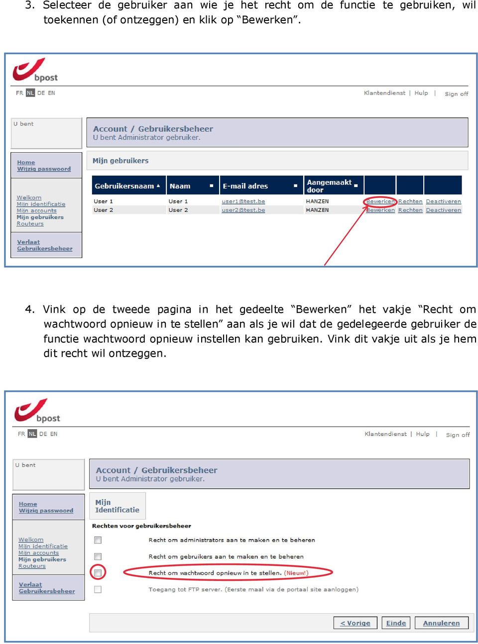 Vink op de tweede pagina in het gedeelte Bewerken het vakje Recht om wachtwoord opnieuw in te