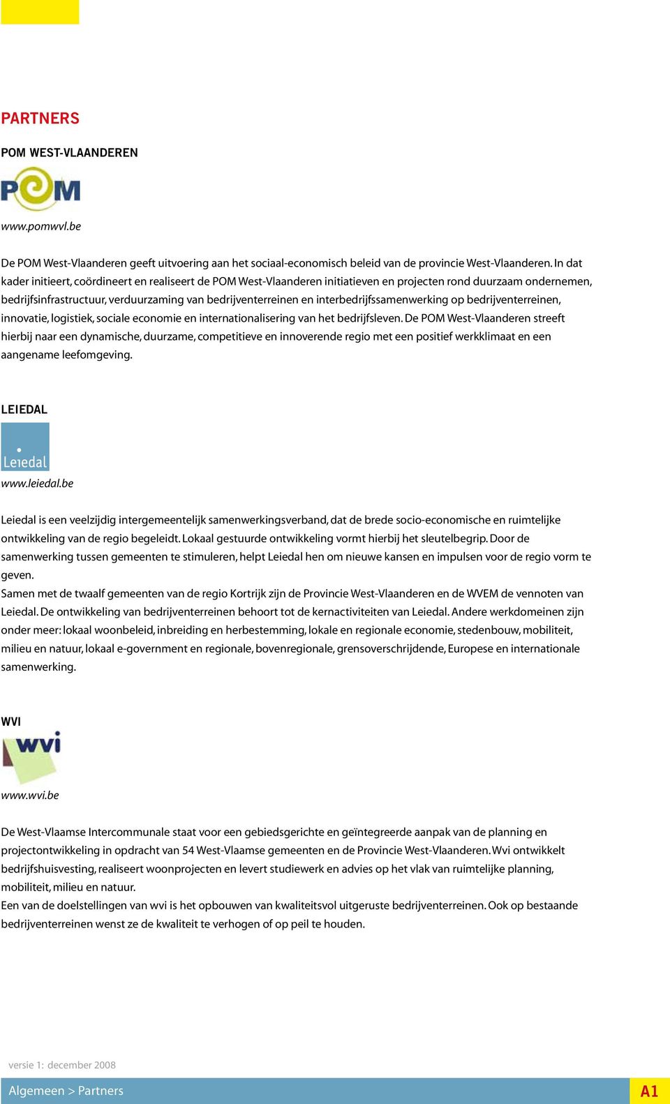 interbedrijfssamenwerking op bedrijventerreinen, innovatie, logistiek, sociale economie en internationalisering van het bedrijfsleven.