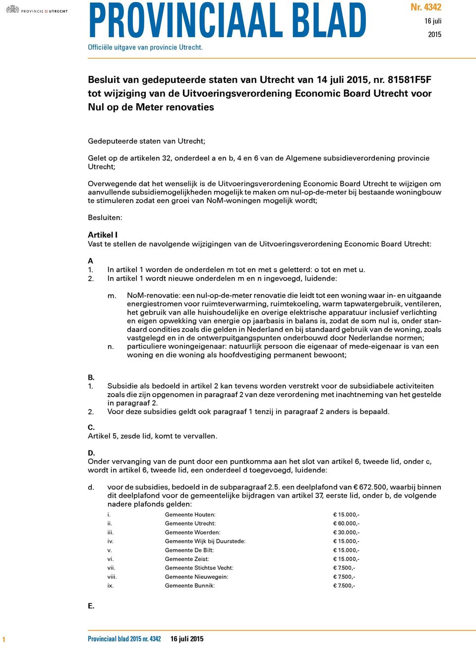 Algemene subsidieverordening provincie Utrecht; Overwegende dat het wenselijk is de Uitvoeringsverordening Economic Board Utrecht te wijzigen om aanvullende subsidiemogelijkheden mogelijk te maken om