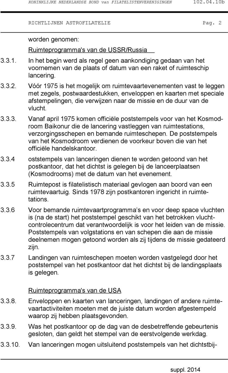 Vóór 1975 is het mogelijk om ruimtevaartevenementen vast te leggen met zegels, postwaardestukken, enveloppen en kaarten met speciale afstempelingen, die verwijzen naar de missie en de duur van de