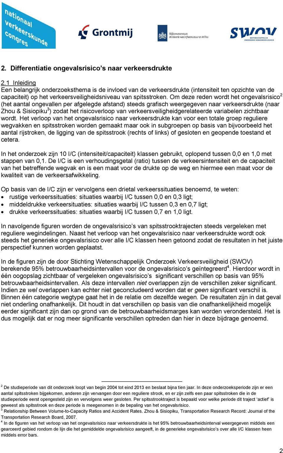 Om deze reden wordt het ongevalsrisico 2 (het aantal ongevallen per afgelegde afstand) steeds grafisch weergegeven naar verkeersdrukte (naar Zhou & Sisiopiku 3 ) zodat het risicoverloop van