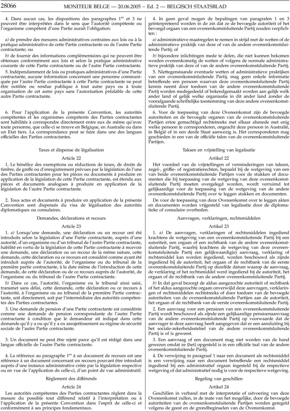 des mesures administratives contraires aux lois ou à la pratique administrative de cette Partie contractante ou de l autre Partie contractante; ou b) de fournir des informations complémentaires qui