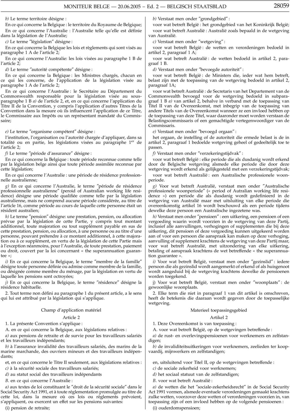 définie dans la législation de l Australie; c) Le terme législation désigne : En ce qui concerne la Belgique les lois et règlements qui sont visés au paragraphe 1 A de l article 2; En ce qui concerne