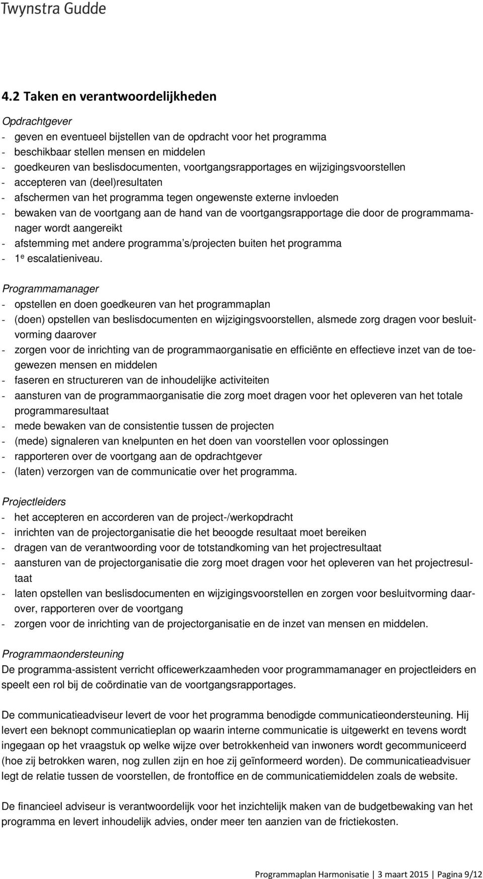 voortgangsrapportage die door de programmamanager wordt aangereikt - afstemming met andere programma s/projecten buiten het programma - 1 e escalatieniveau.