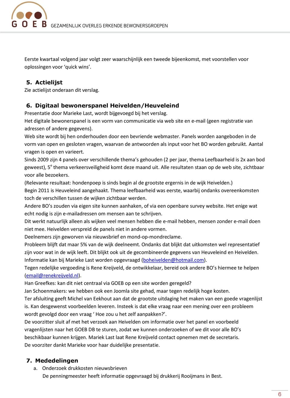 Het digitale bewonerspanel is een vorm van communicatie via web site en e-mail (geen registratie van adressen of andere gegevens). Web site wordt bij hen onderhouden door een bevriende webmaster.