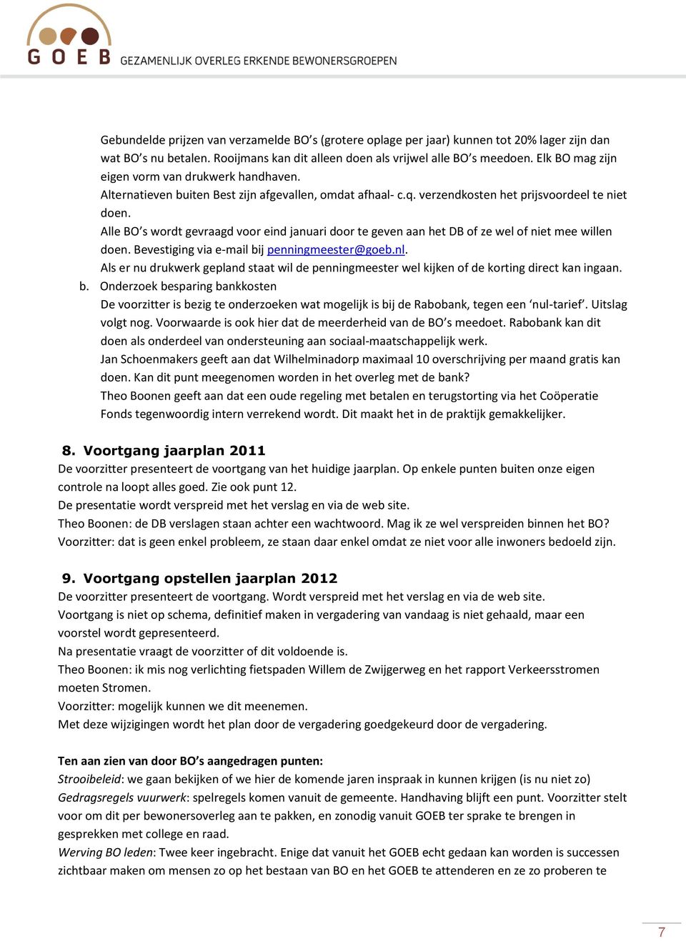 Alle BO s wordt gevraagd voor eind januari door te geven aan het DB of ze wel of niet mee willen doen. Bevestiging via e-mail bij penningmeester@goeb.nl.