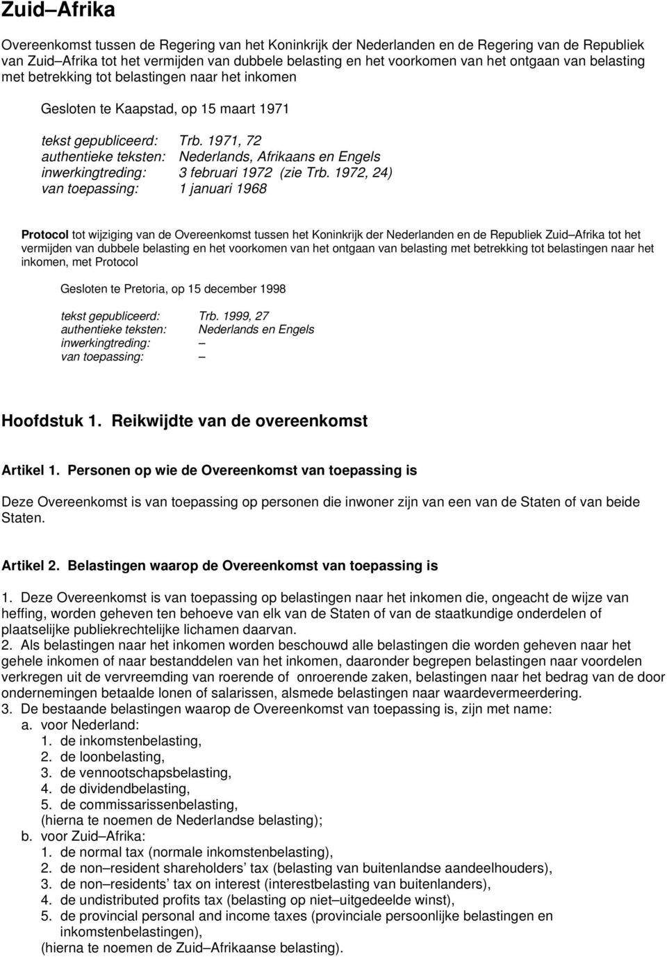 1971, 72 authentieke teksten: Nederlands, Afrikaans en Engels inwerkingtreding: 3 februari 1972 (zie Trb.