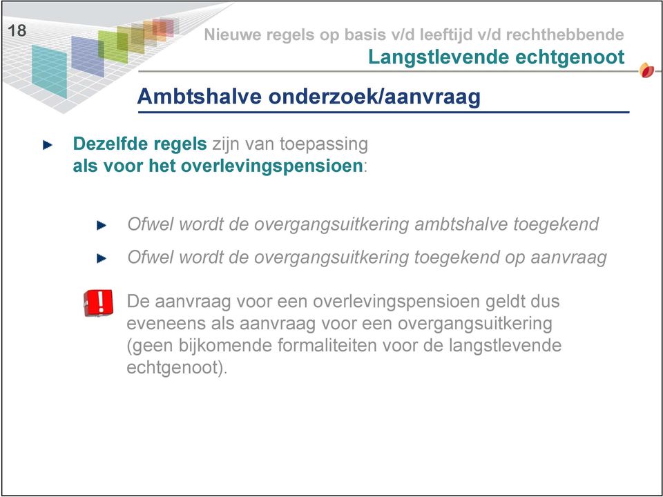 overgangsuitkering toegekend op aanvraag De aanvraag voor een overlevingspensioen geldt dus eveneens