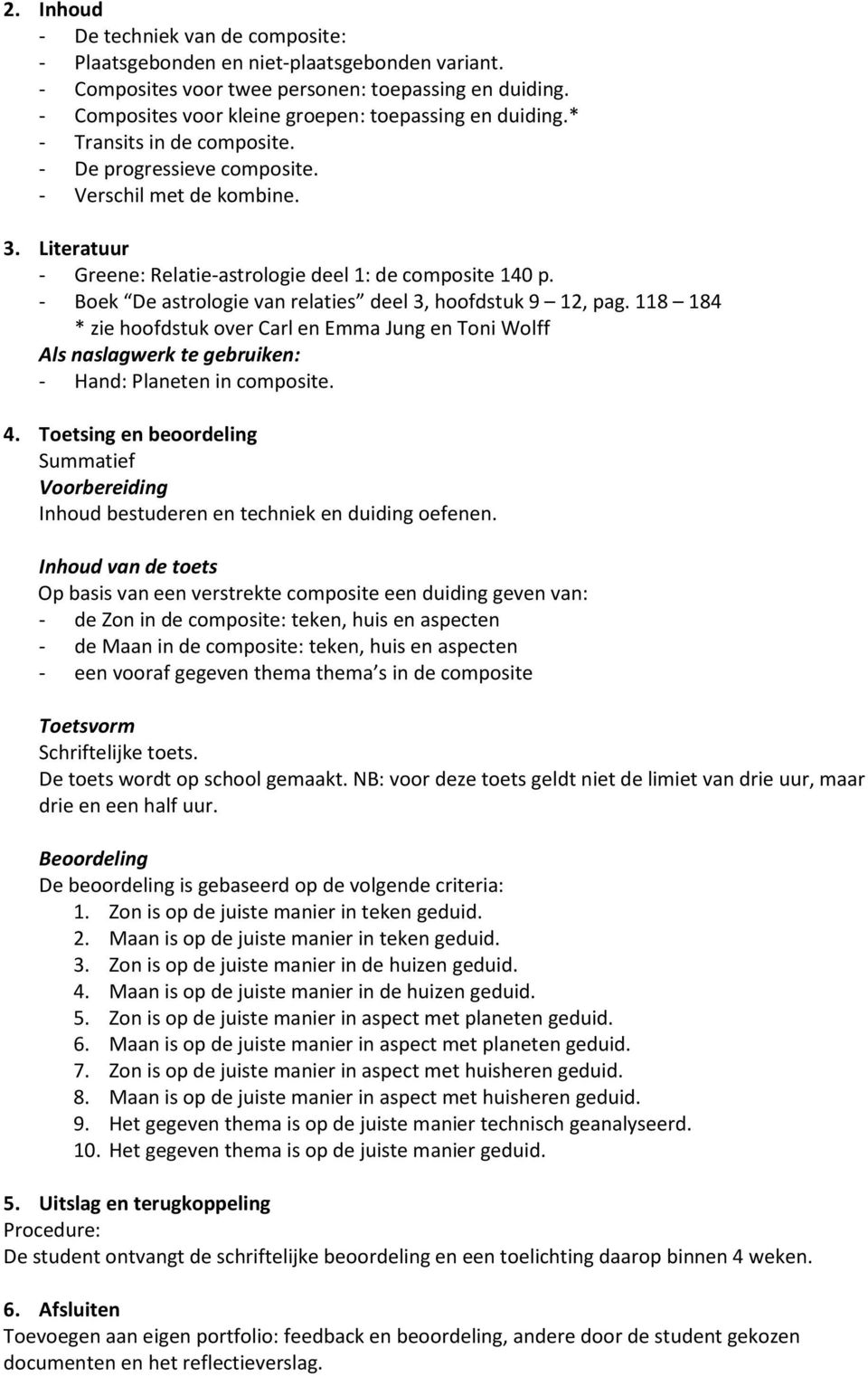 - Boek De astrologie van relaties deel 3, hoofdstuk 9 12, pag. 118 184 * zie hoofdstuk over Carl en Emma Jung en Toni Wolff Als naslagwerk te gebruiken: - Hand: Planeten in composite.