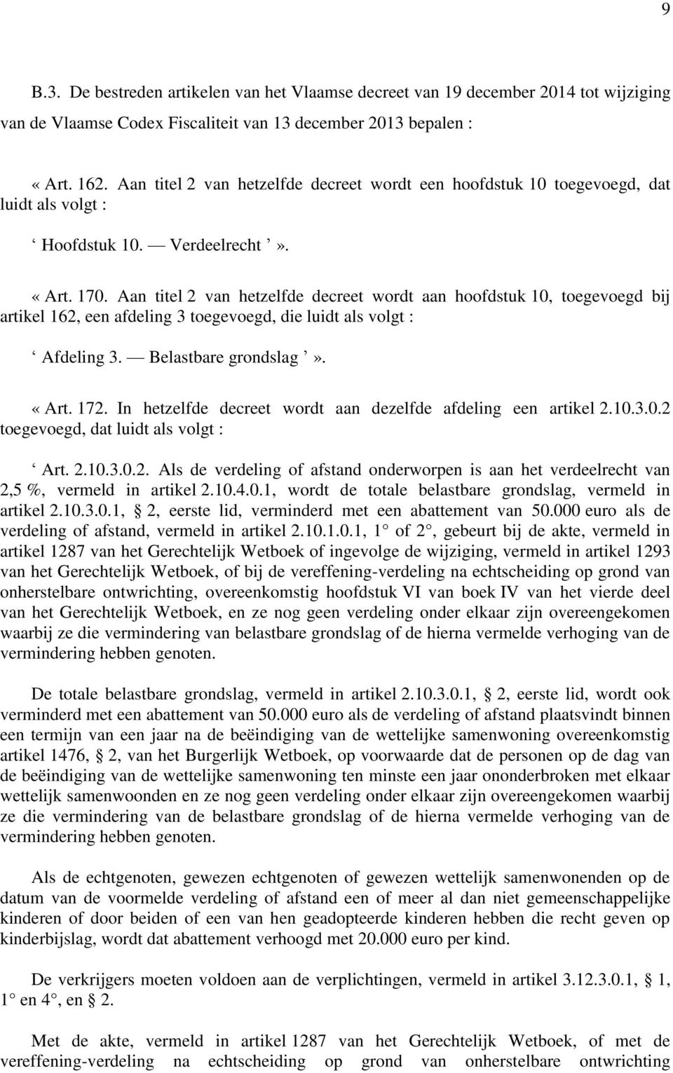 Aan titel 2 van hetzelfde decreet wordt aan hoofdstuk 10, toegevoegd bij artikel 162, een afdeling 3 toegevoegd, die luidt als volgt : Afdeling 3. Belastbare grondslag». «Art. 172.