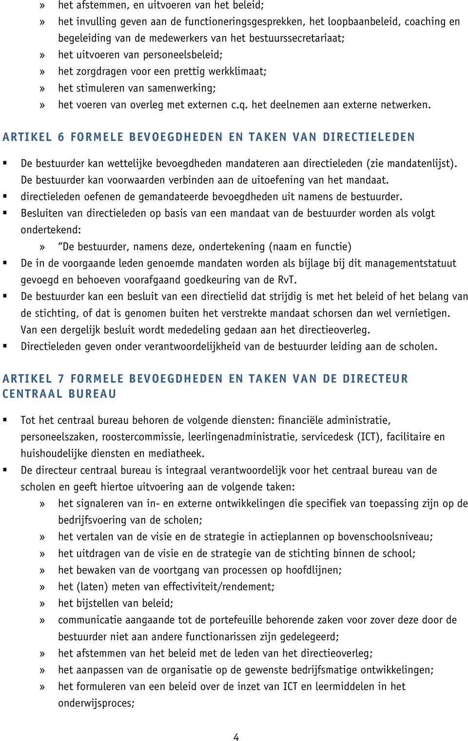 ARTIKEL 6 FORMELE BEVOEGDHEDEN EN TAKEN VAN DIRECTIELEDEN De bestuurder kan wettelijke bevoegdheden mandateren aan directieleden (zie mandatenlijst).