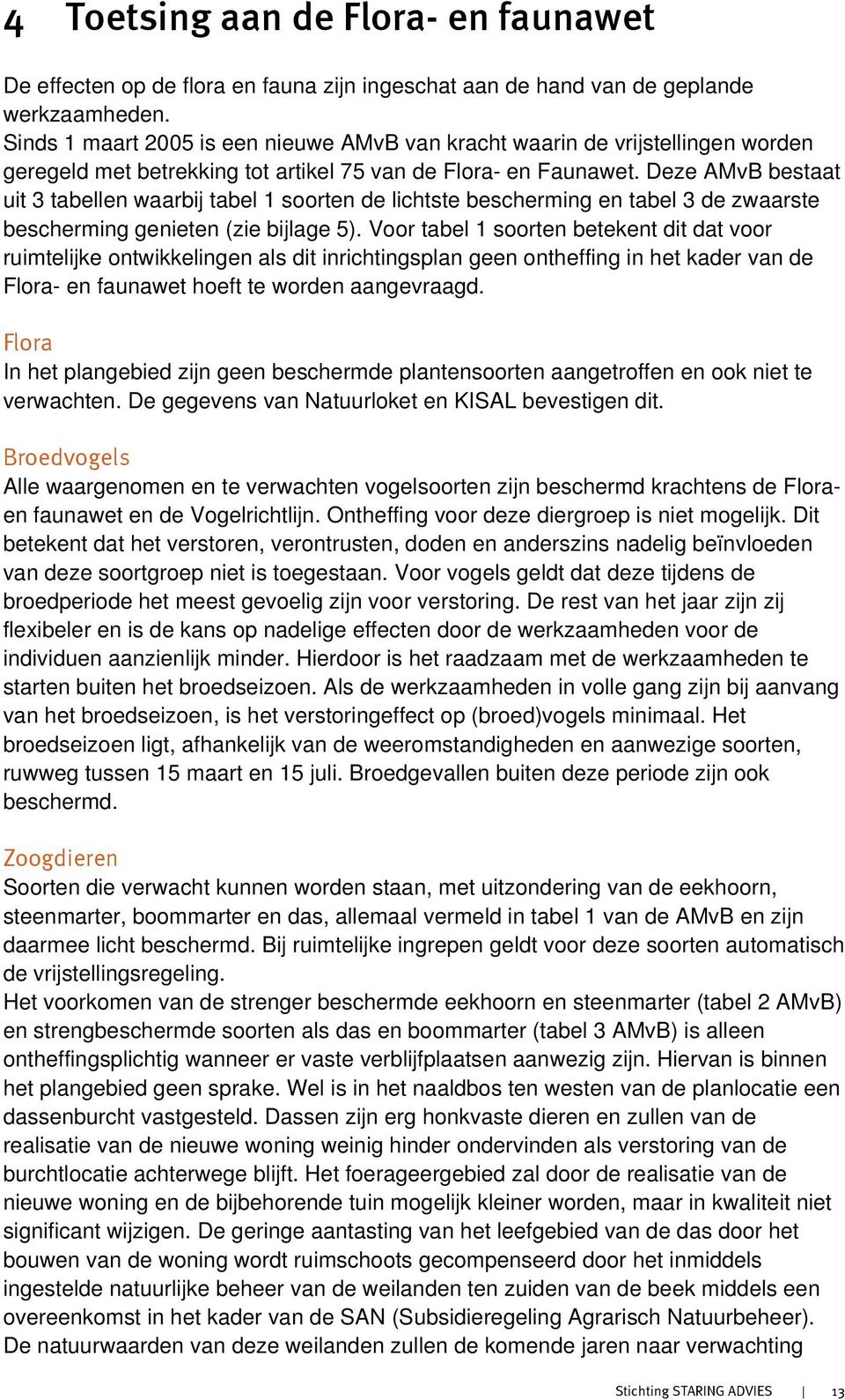 Deze AMvB bestaat uit 3 tabellen waarbij tabel 1 soorten de lichtste bescherming en tabel 3 de zwaarste bescherming genieten (zie bijlage 5).