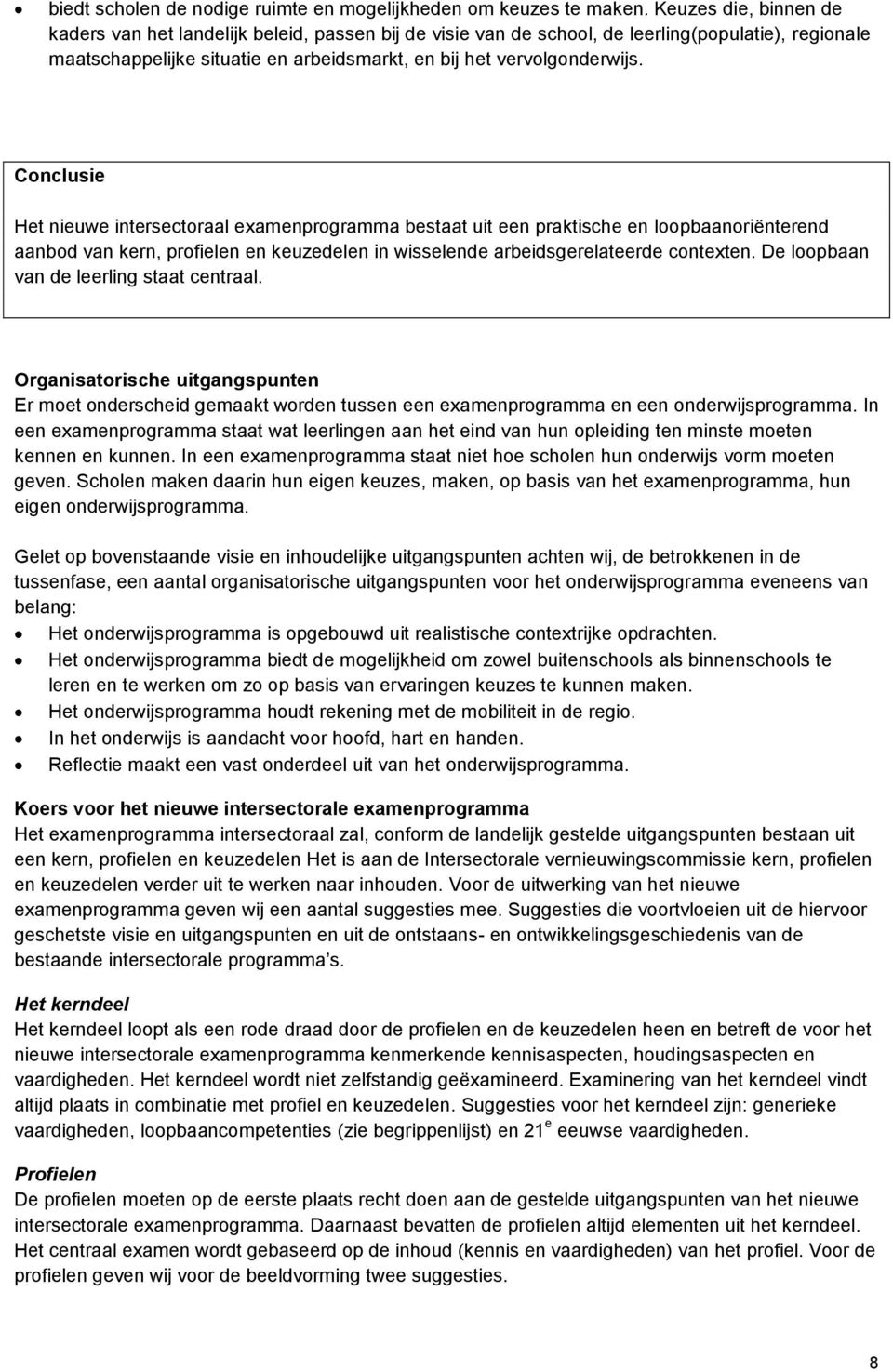 Conclusie Het nieuwe intersectoraal examenprogramma bestaat uit een praktische en loopbaanoriënterend aanbod van kern, profielen en keuzedelen in wisselende arbeidsgerelateerde contexten.