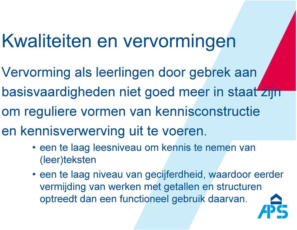 een te laag leesniveau om kennis te nemen van (leer)teksten een te laag niveau van