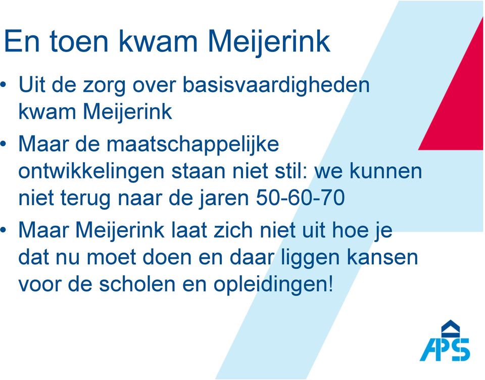 terug naar de jaren 50-60-70 Maar Meijerink laat zich niet uit