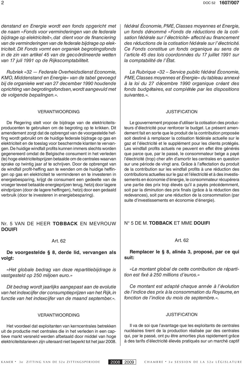 Rubriek «32 Federale Overheidsdienst Economie, KMO, Middenstand en Energie» van de tabel gevoegd bij de organieke wet van 27 december 1990 houdende oprichting van begrotingsfondsen, wordt aangevuld