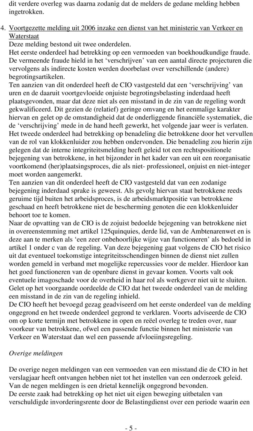 Het eerste onderdeel had betrekking op een vermoeden van boekhoudkundige fraude.